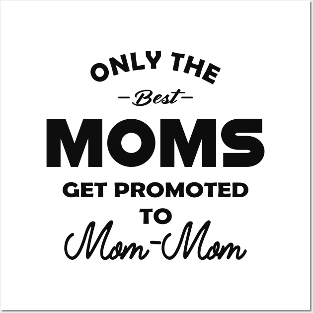 Mom - mom - Only the best moms get promoted to mom-mom Wall Art by KC Happy Shop